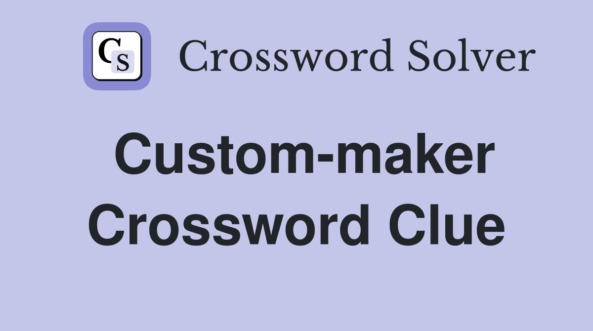 Custom-maker Crossword Clue