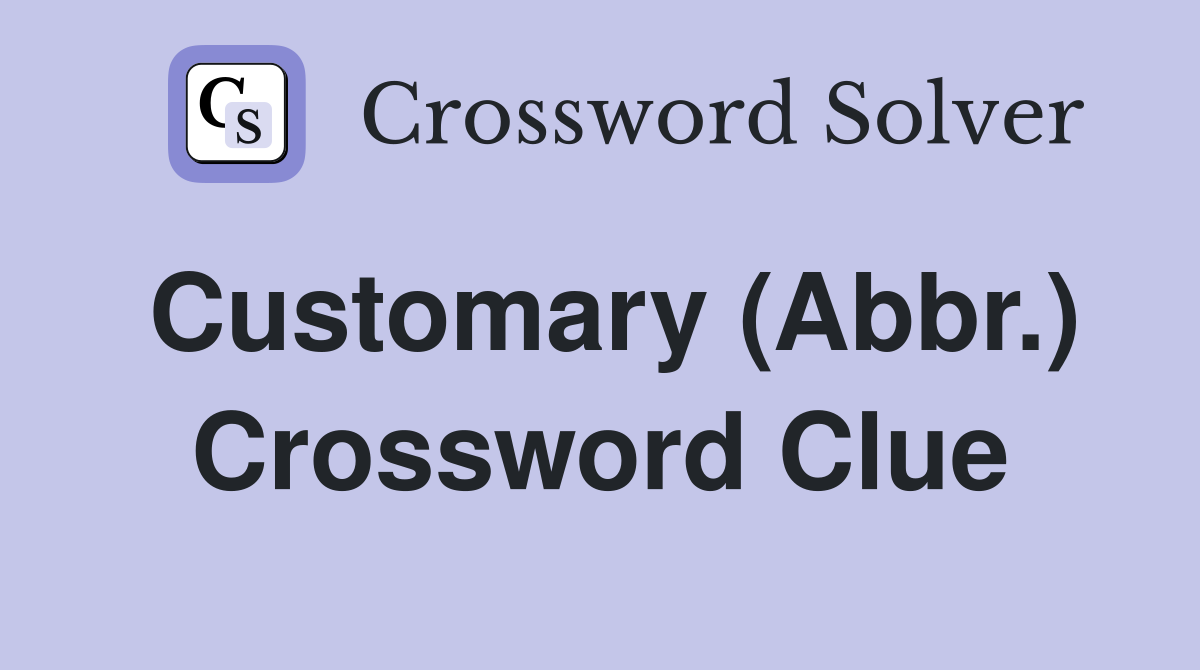 Customary (Abbr.) Crossword Clue