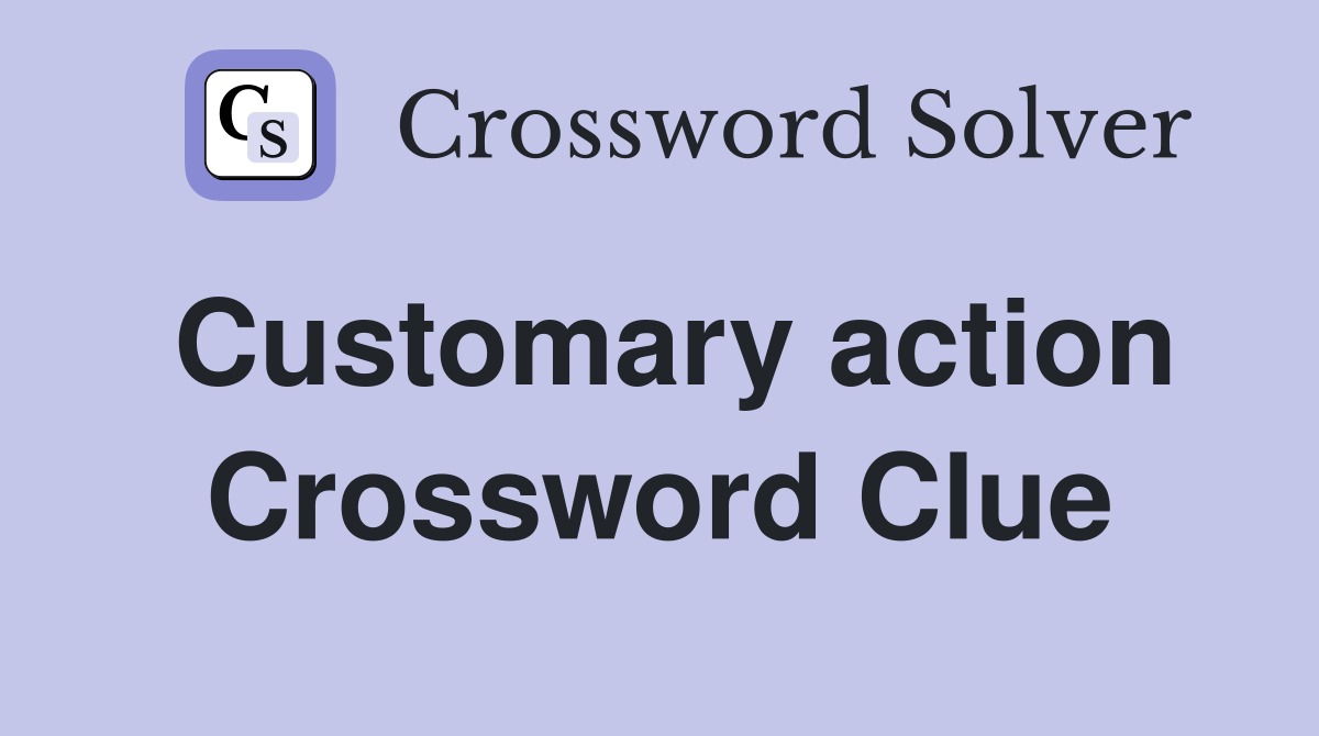 Customary action Crossword Clue