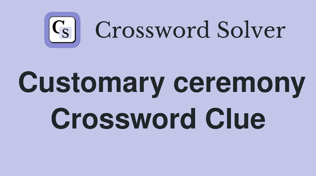 Customary ceremony Crossword Clue