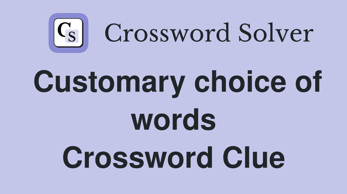 Customary choice of words Crossword Clue