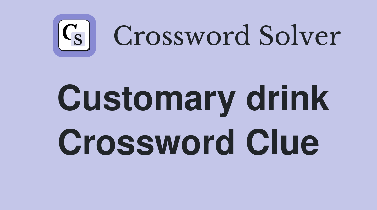 Customary drink Crossword Clue