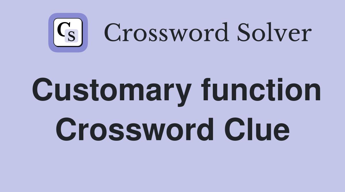 Customary function Crossword Clue