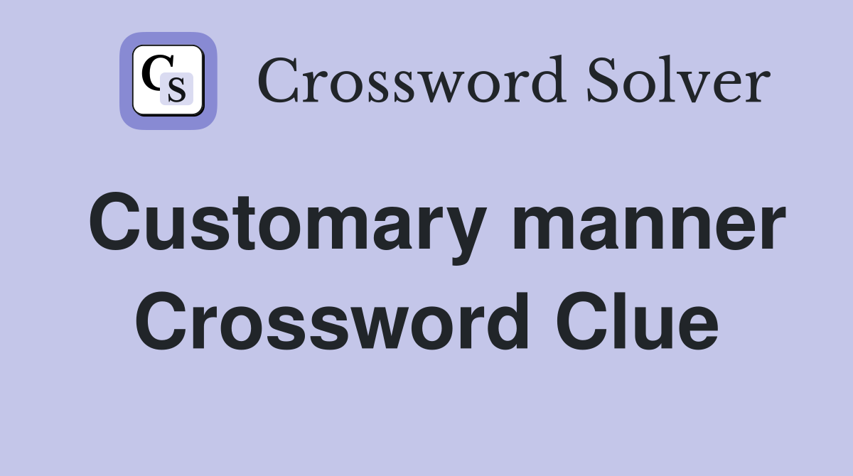 Customary manner Crossword Clue