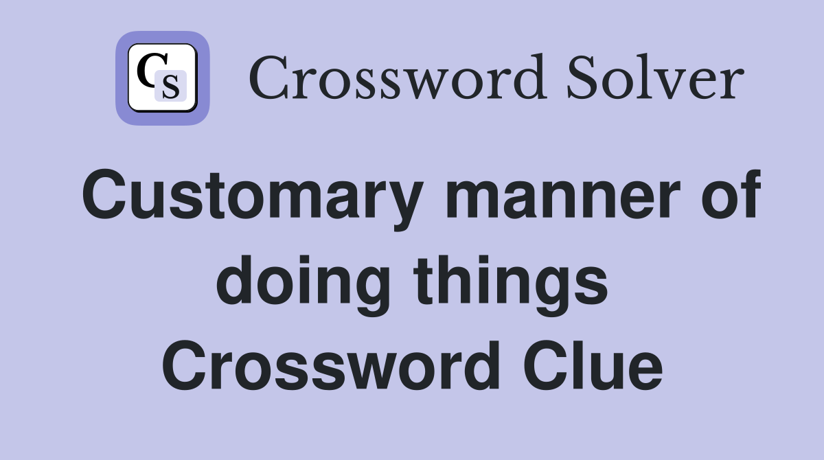 Customary manner of doing things Crossword Clue
