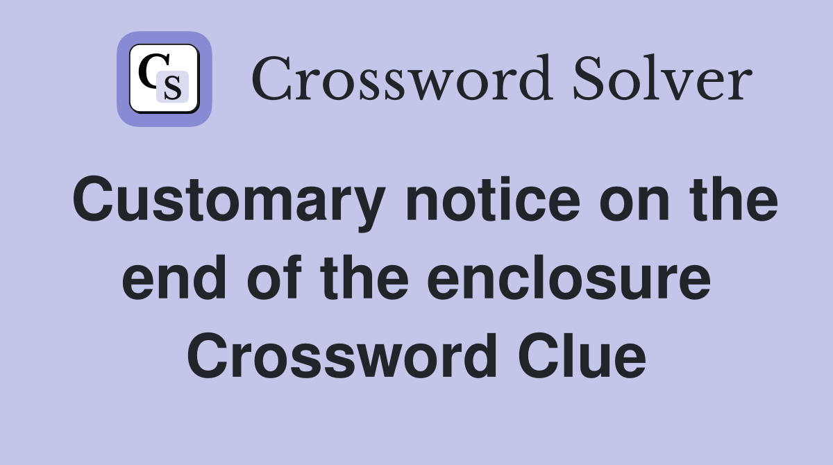 Customary notice on the end of the enclosure Crossword Clue