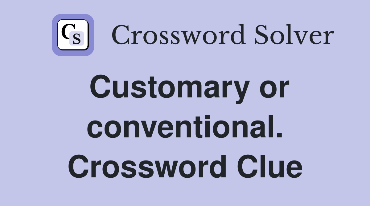 Customary or conventional. Crossword Clue