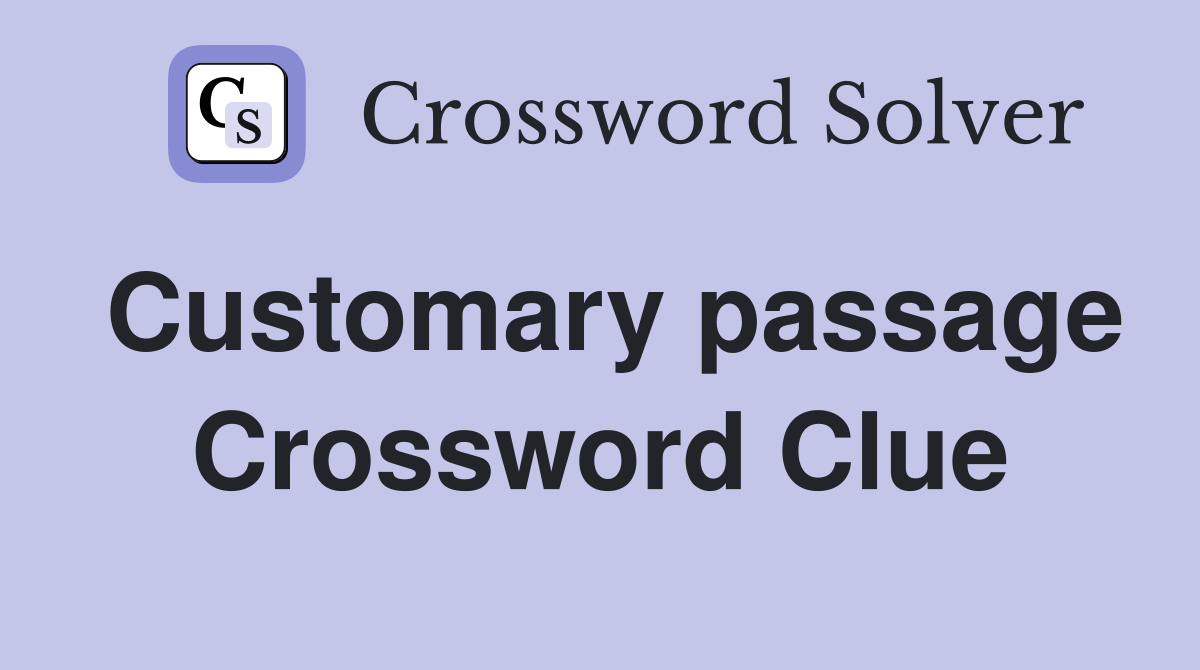 Customary passage Crossword Clue