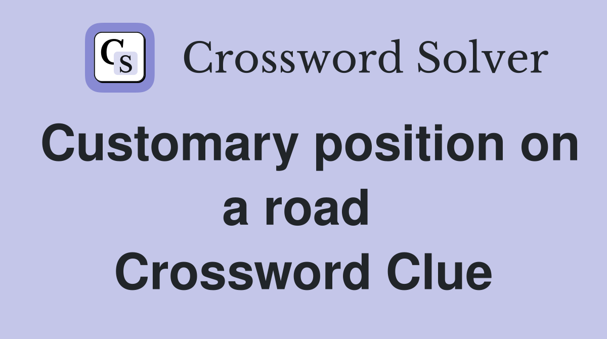 Customary position on a road  Crossword Clue