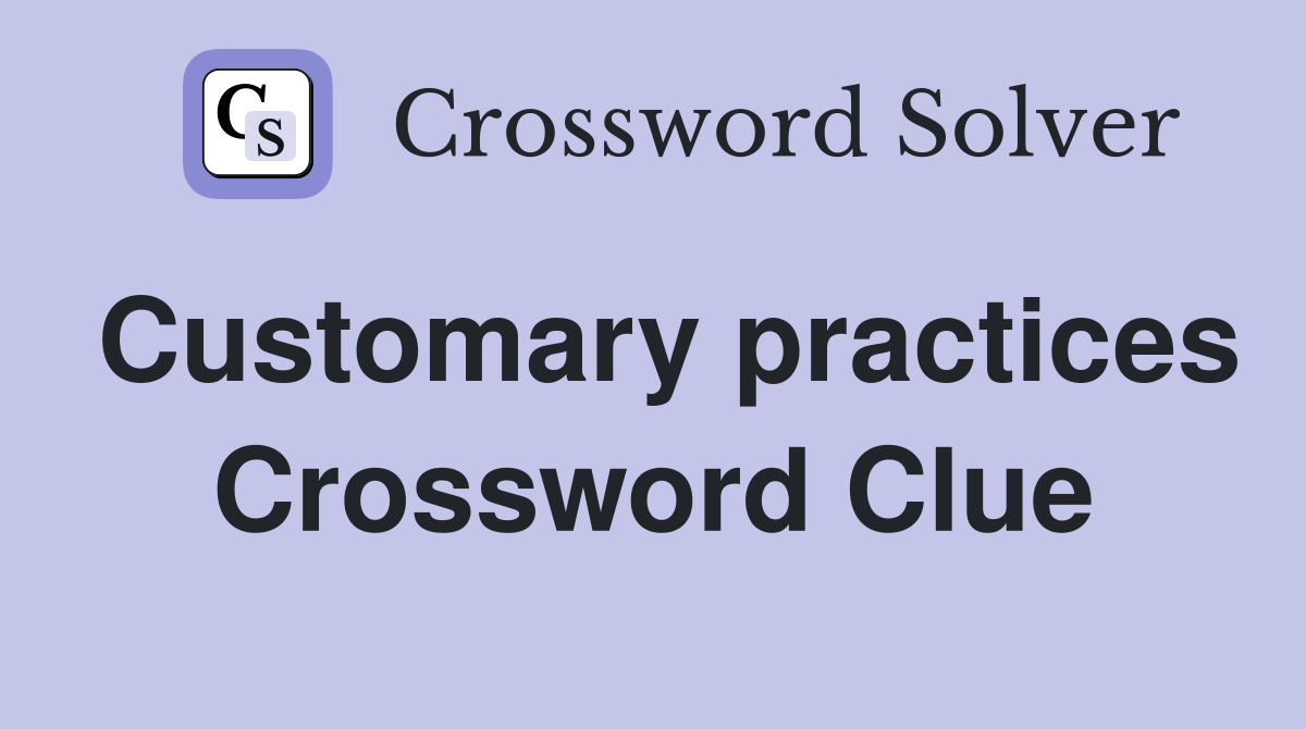 Customary practices Crossword Clue