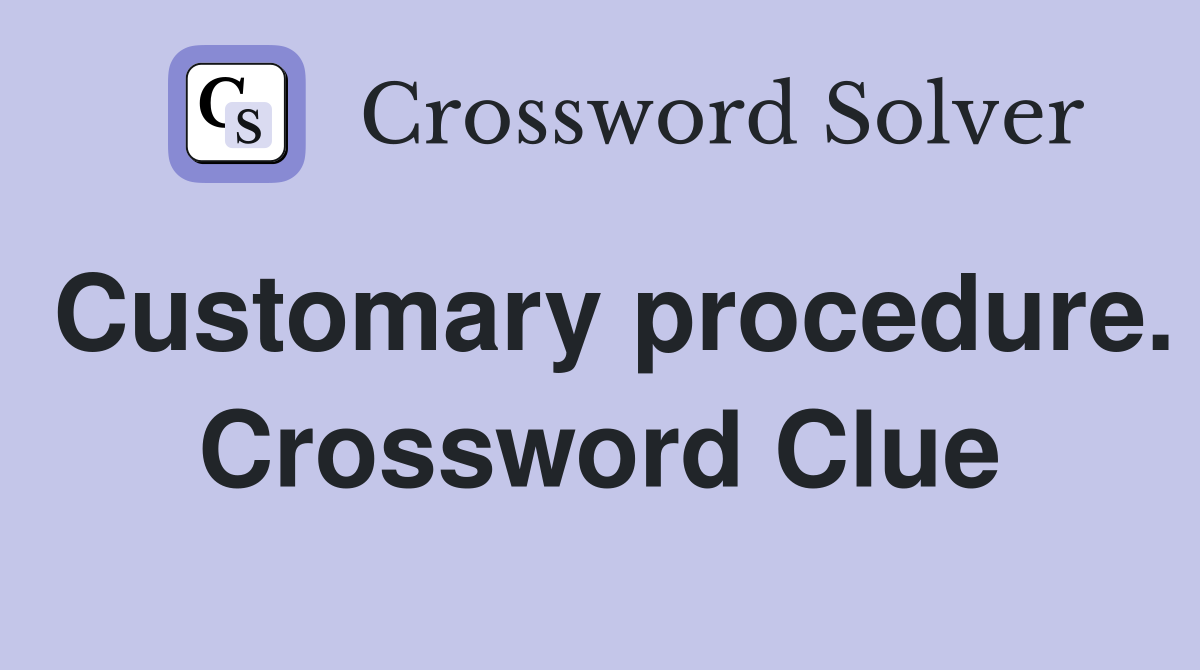 Customary procedure. Crossword Clue