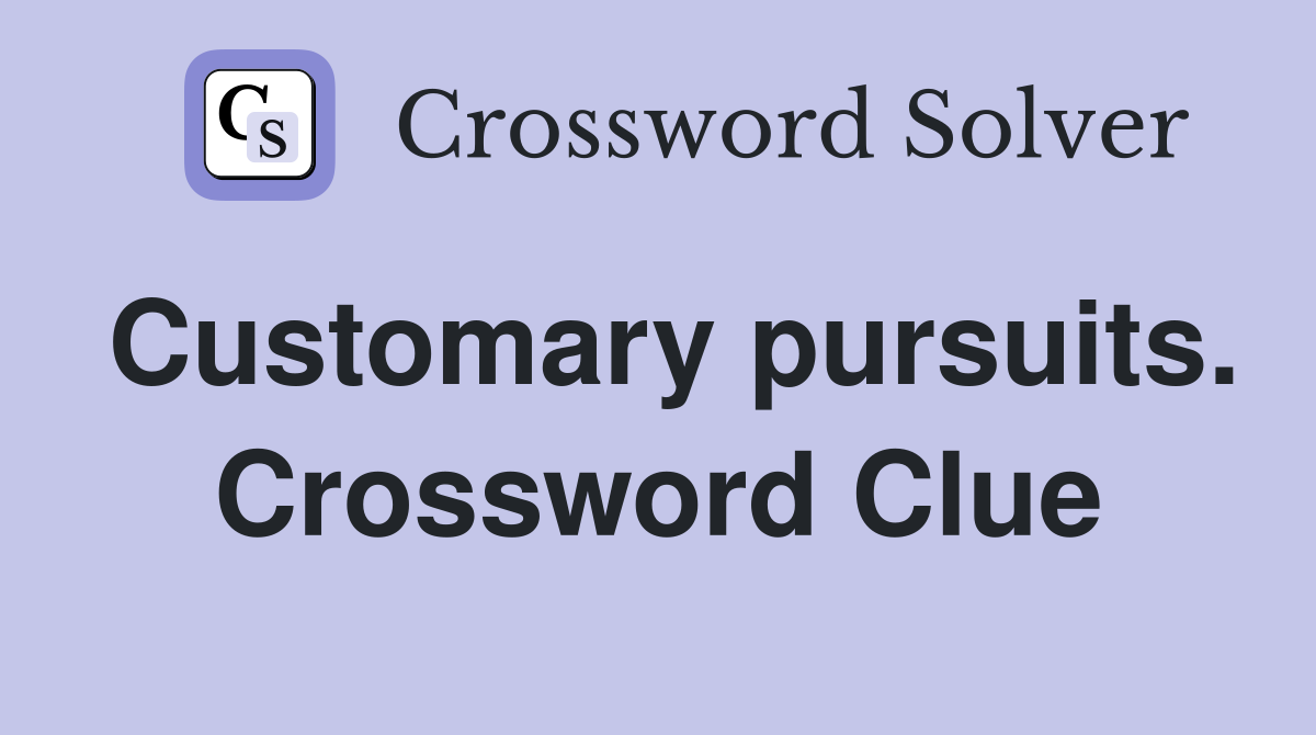 Customary pursuits. Crossword Clue