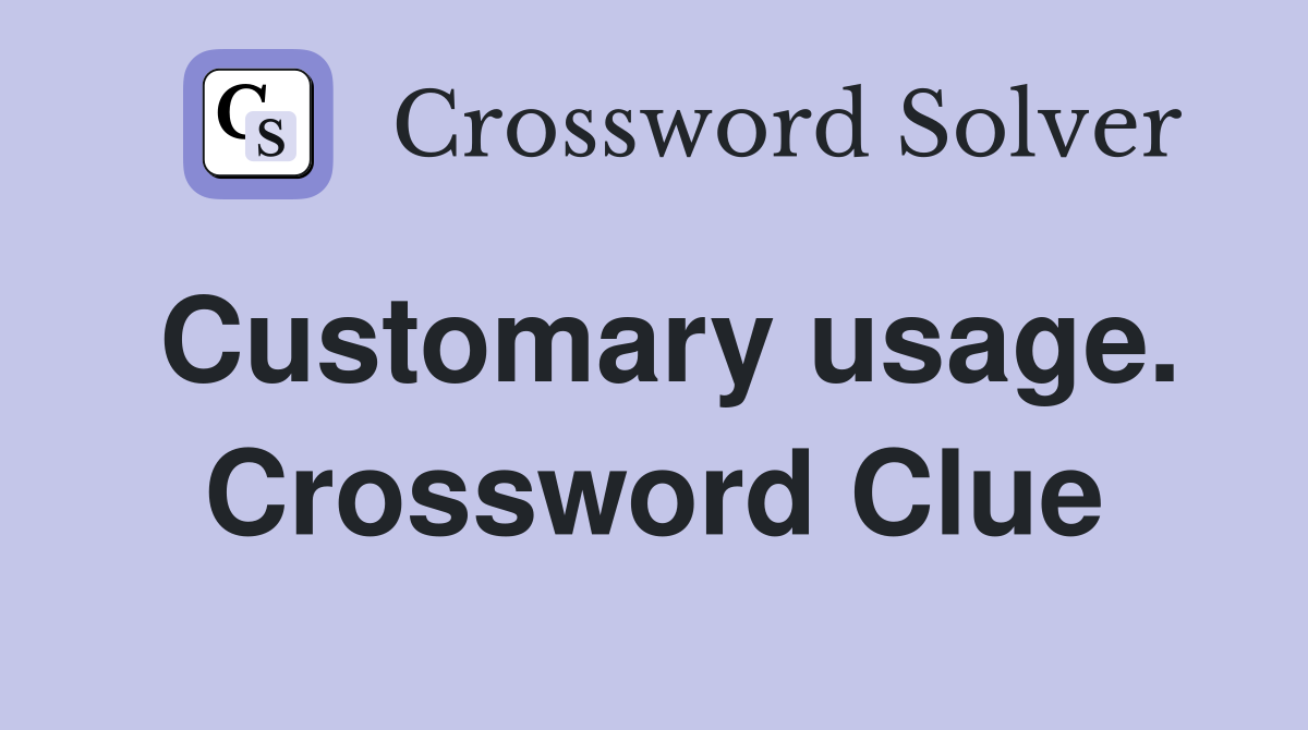 Customary usage. Crossword Clue