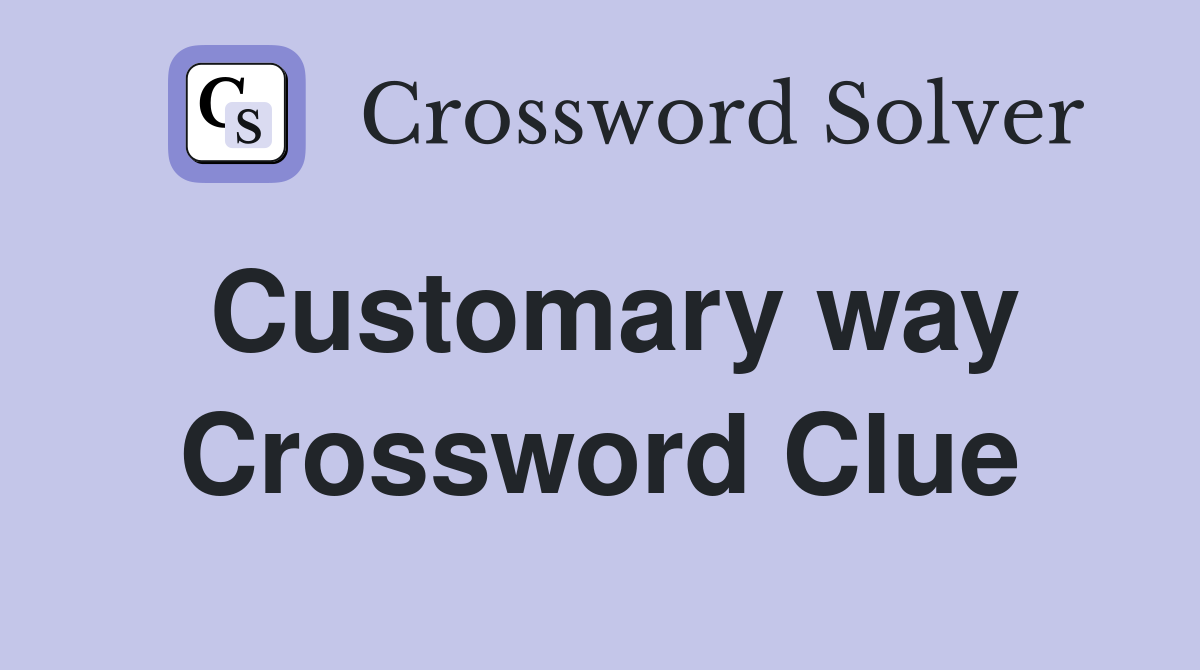 Customary way Crossword Clue