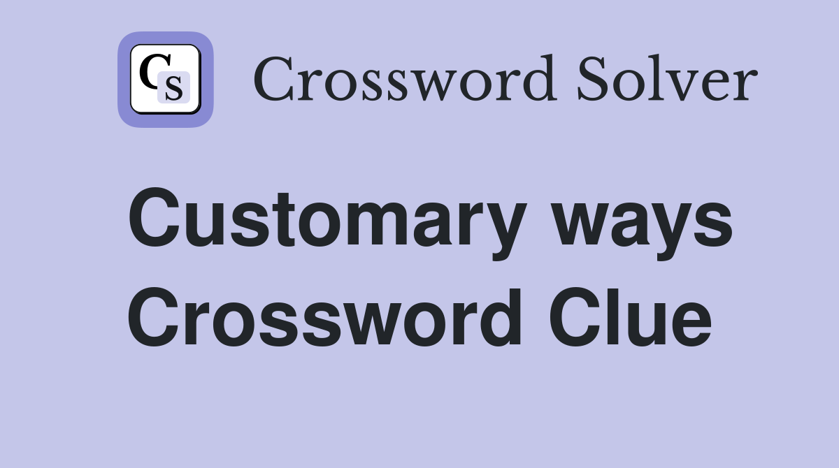 Customary ways Crossword Clue