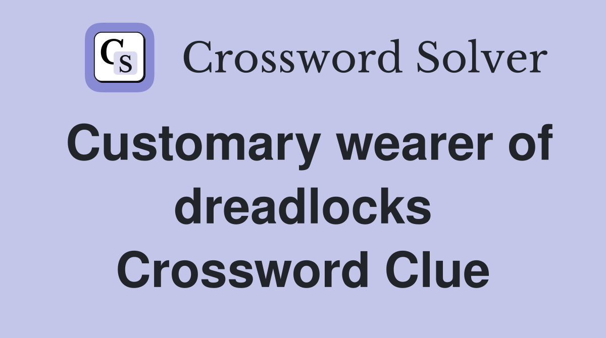 Customary wearer of dreadlocks Crossword Clue