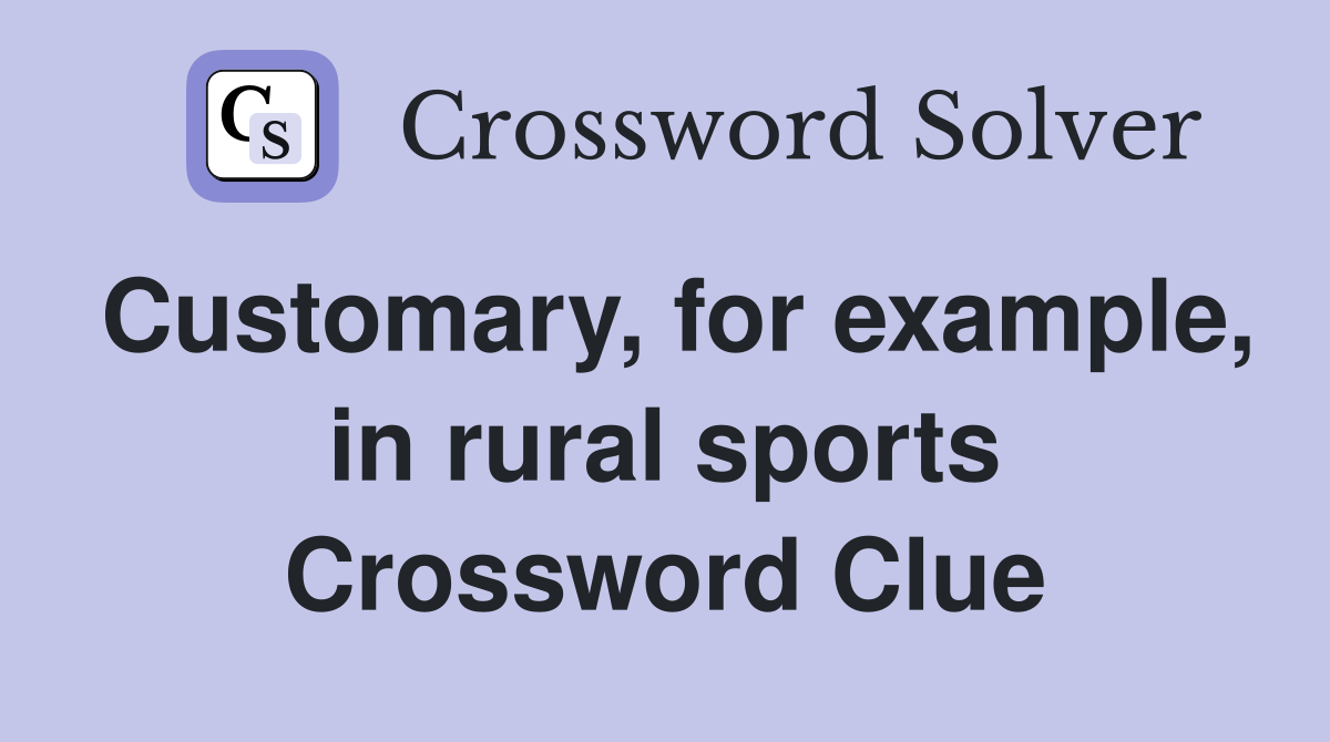 Customary, for example, in rural sports Crossword Clue