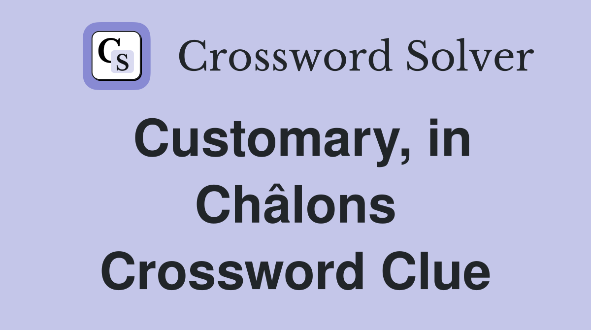 Customary, in Châlons Crossword Clue