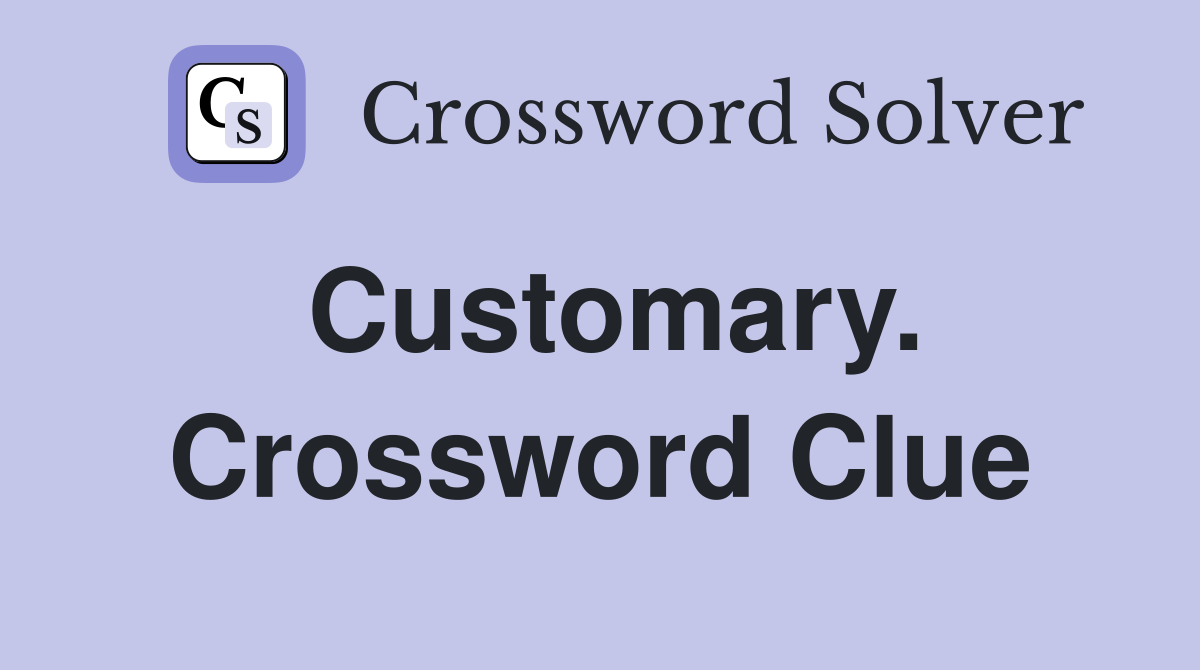 Customary. Crossword Clue