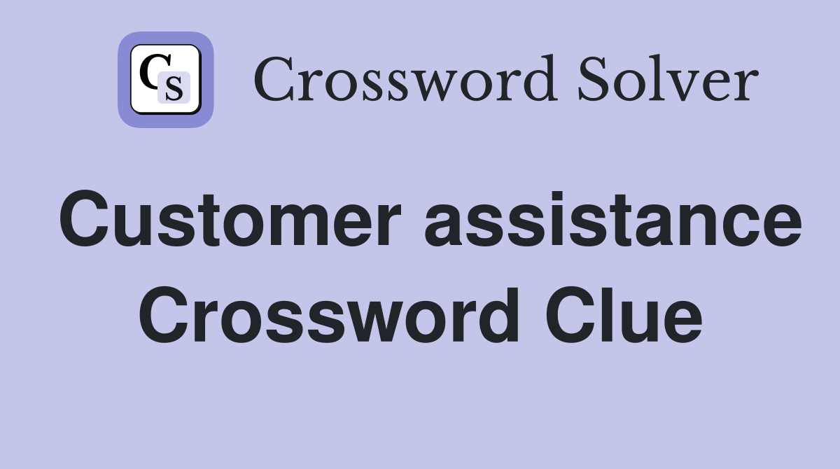 Customer assistance Crossword Clue
