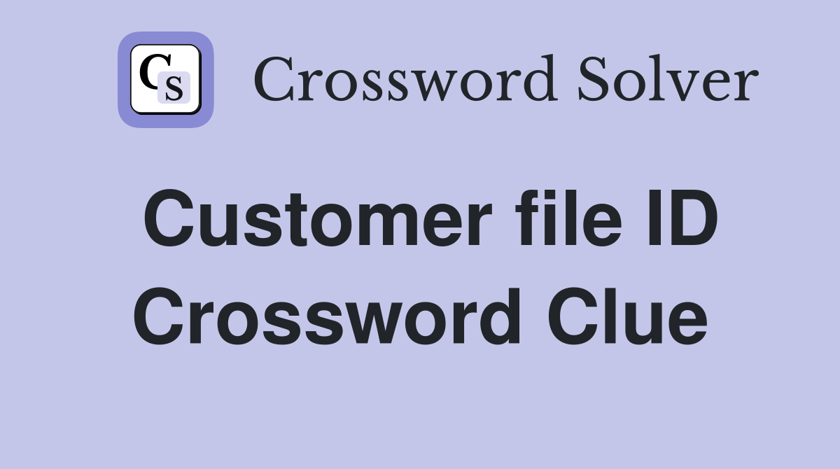 Customer file ID Crossword Clue