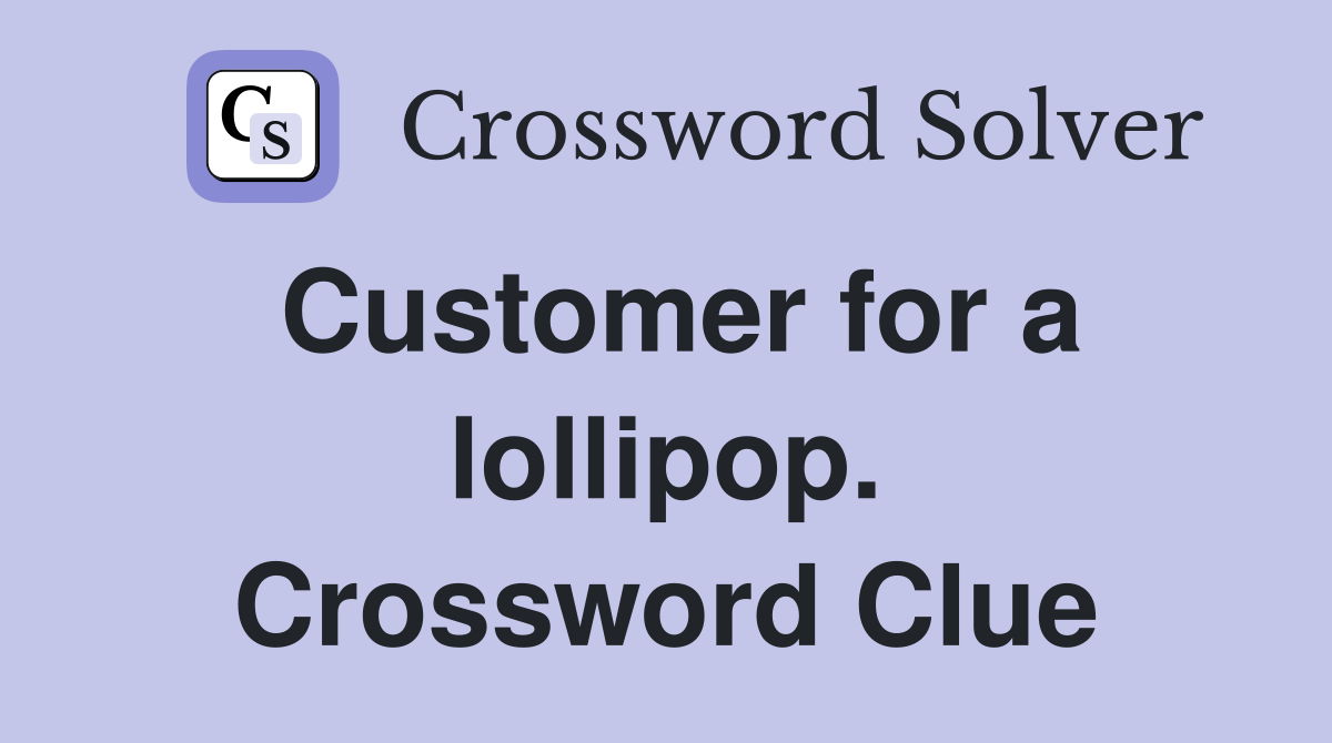 Customer for a lollipop. Crossword Clue