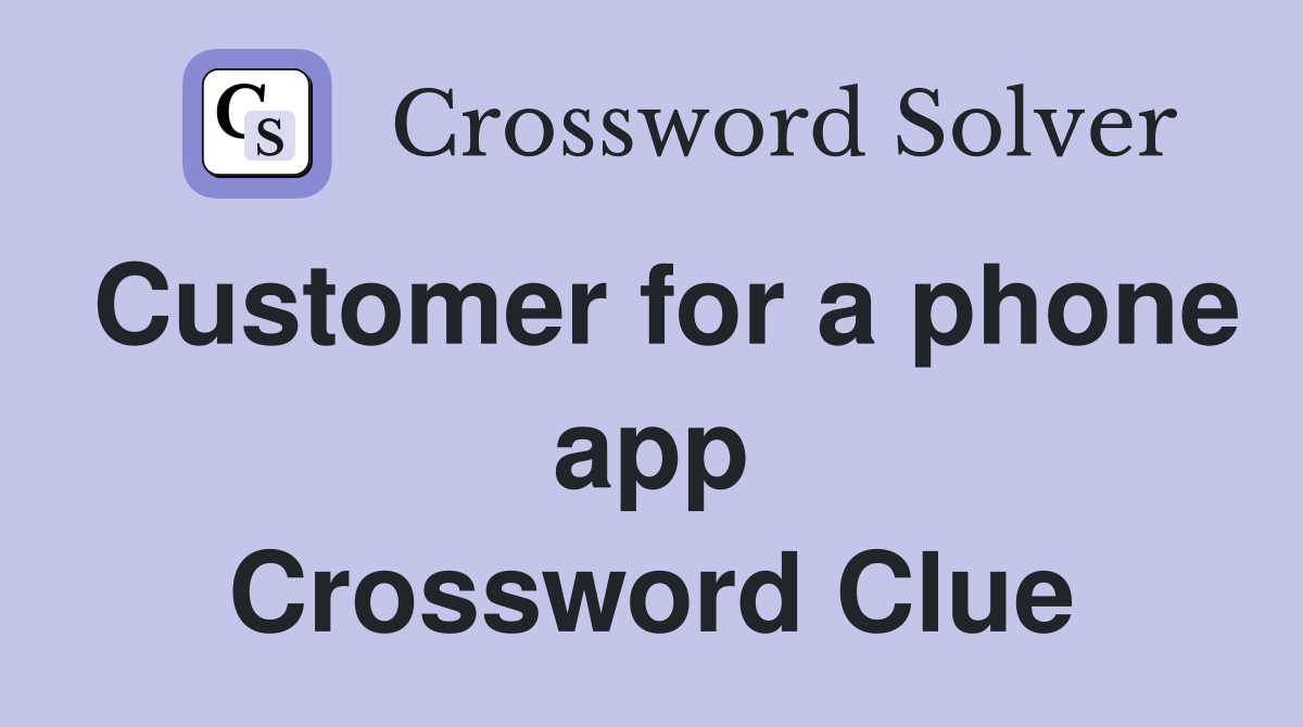Customer for a phone app Crossword Clue