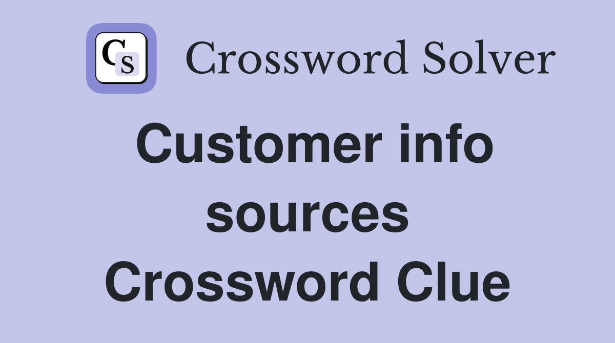 Customer info sources Crossword Clue
