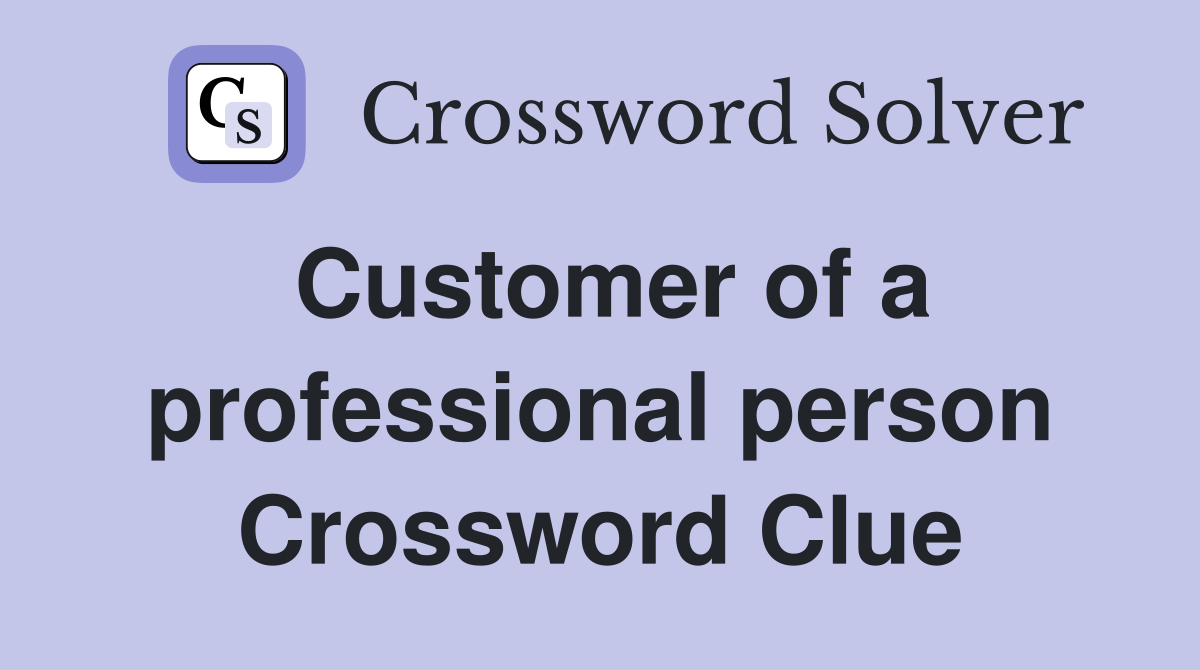 Customer of a professional person Crossword Clue
