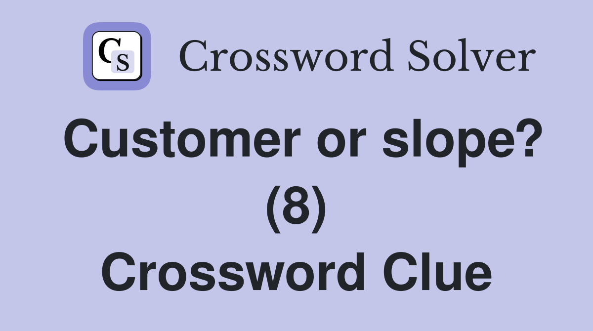 Customer or slope? (8) Crossword Clue