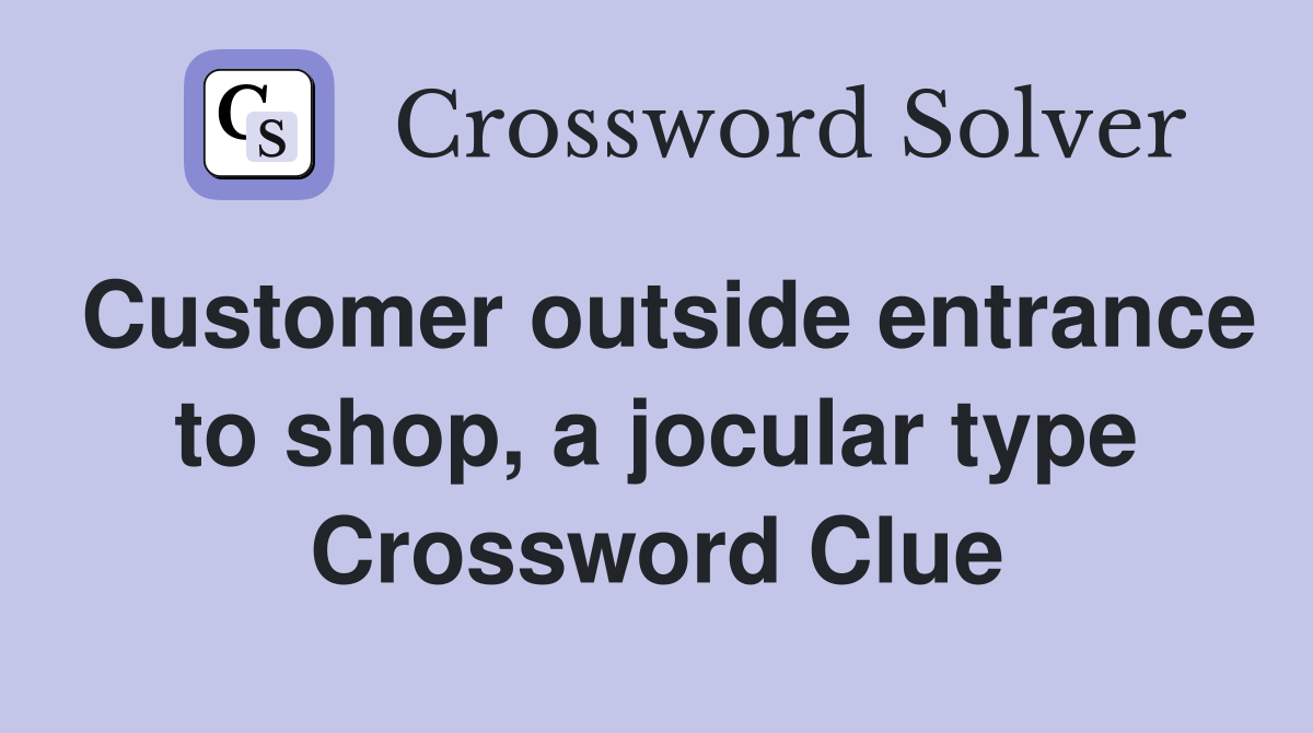 Customer outside entrance to shop, a jocular type Crossword Clue