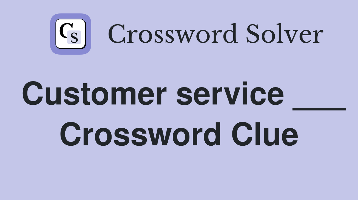 Customer service ___ Crossword Clue