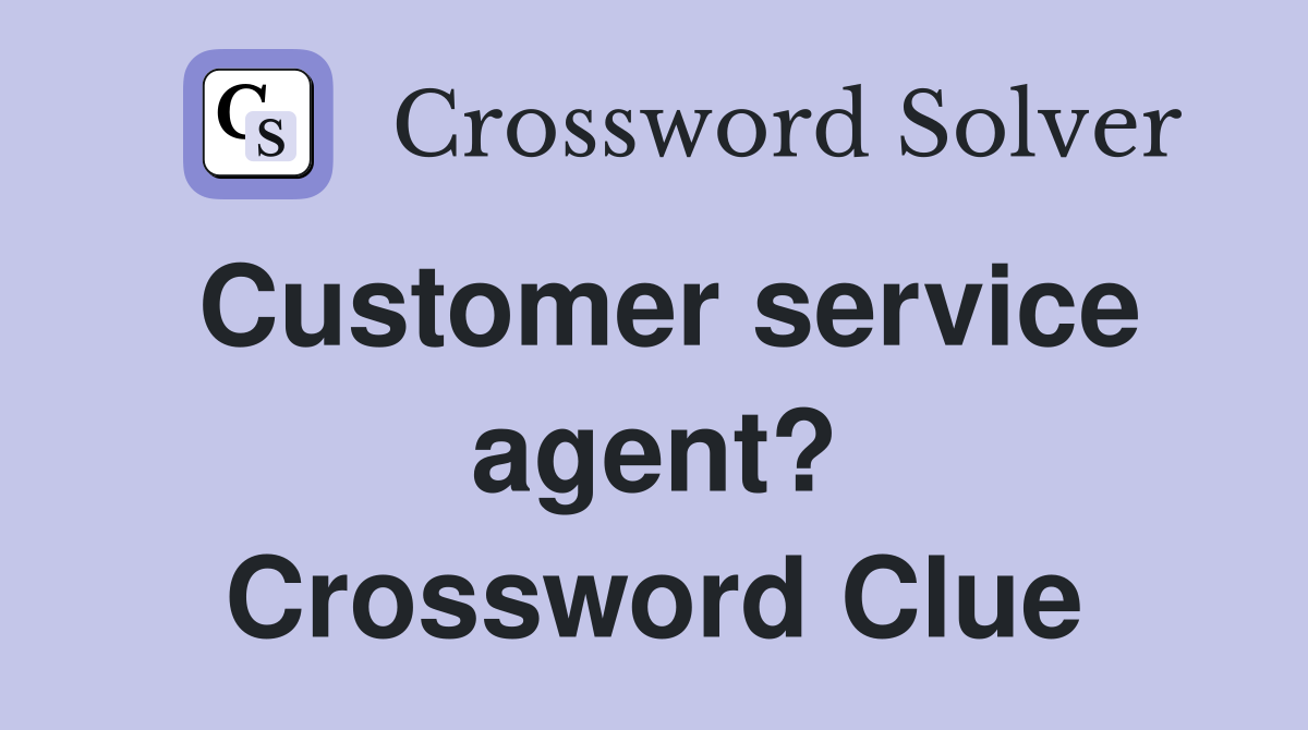 Customer service agent? Crossword Clue