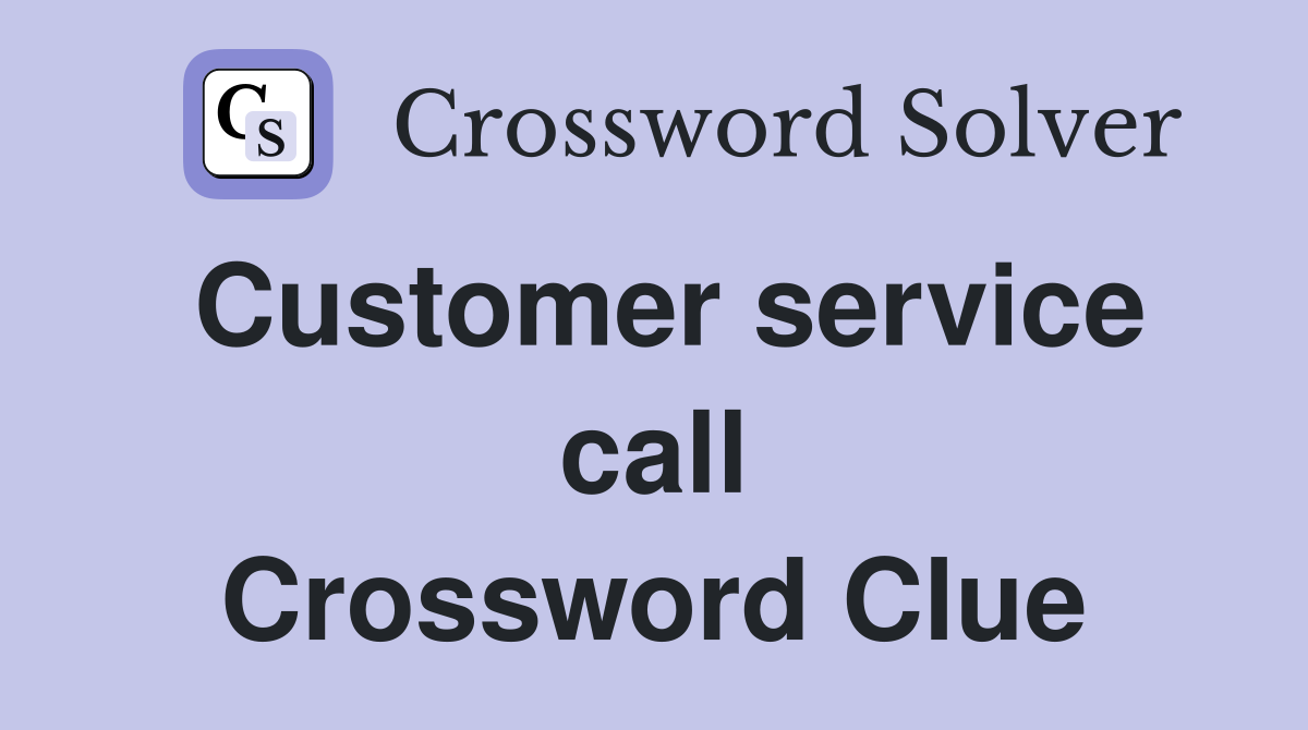 Customer service call Crossword Clue