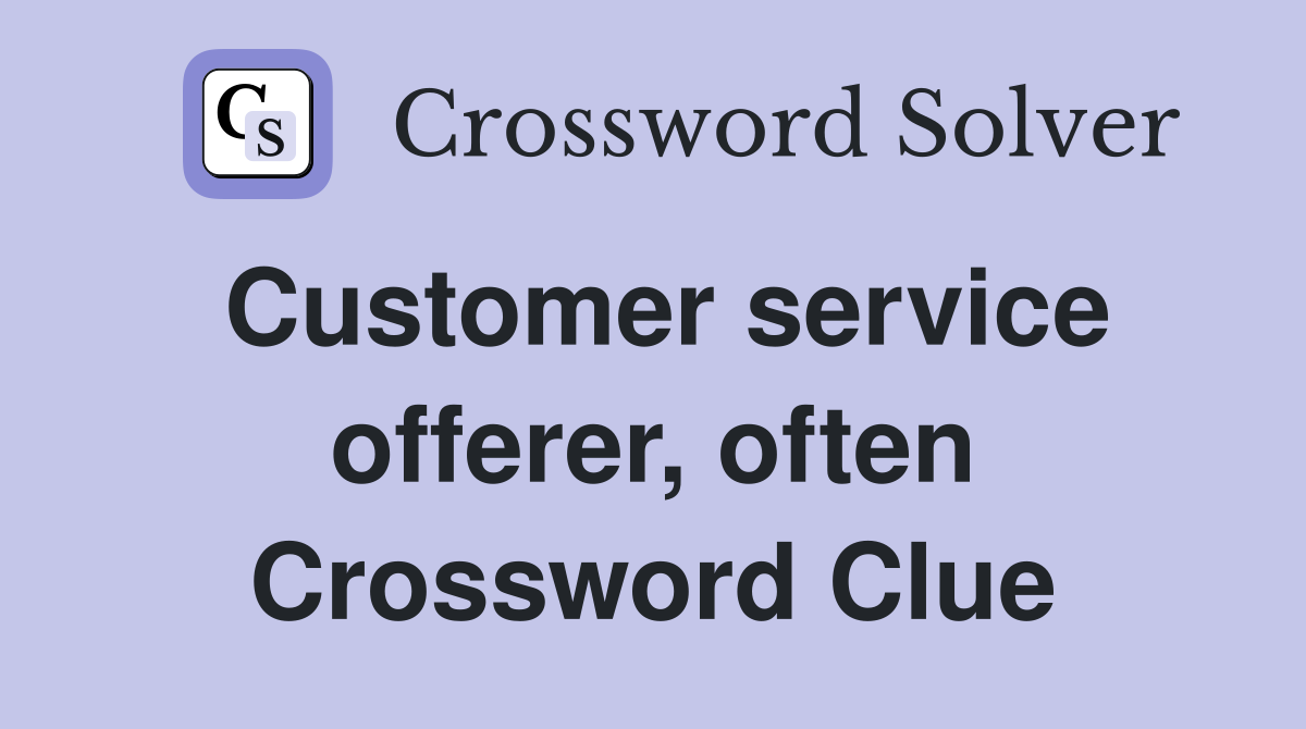 Customer service offerer, often Crossword Clue