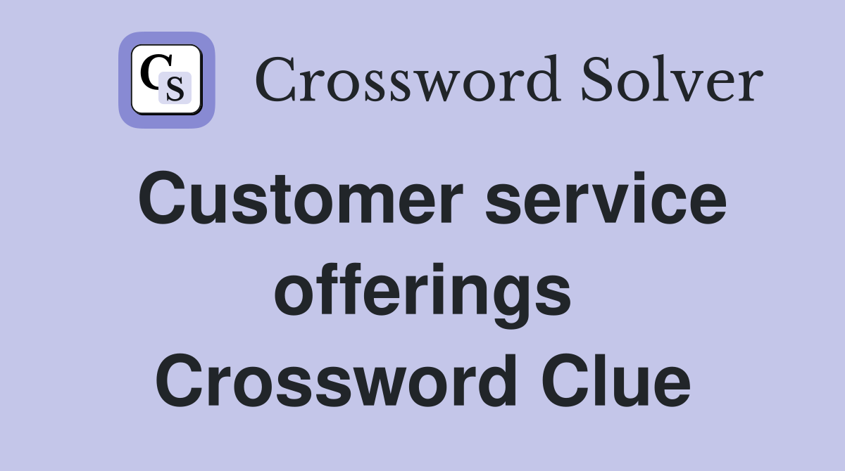 Customer service offerings Crossword Clue