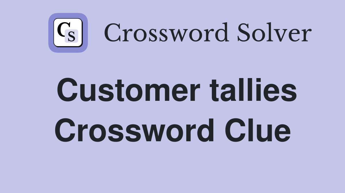 Customer tallies Crossword Clue