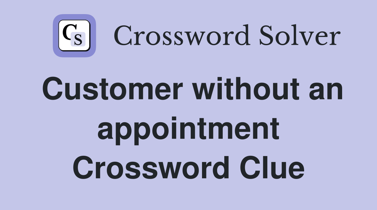 Customer without an appointment Crossword Clue