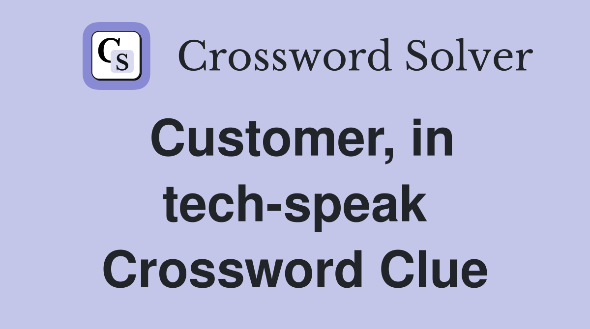 Customer, in tech-speak Crossword Clue
