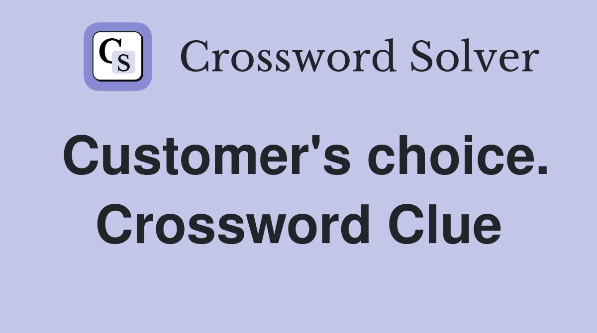 Customer's choice. Crossword Clue