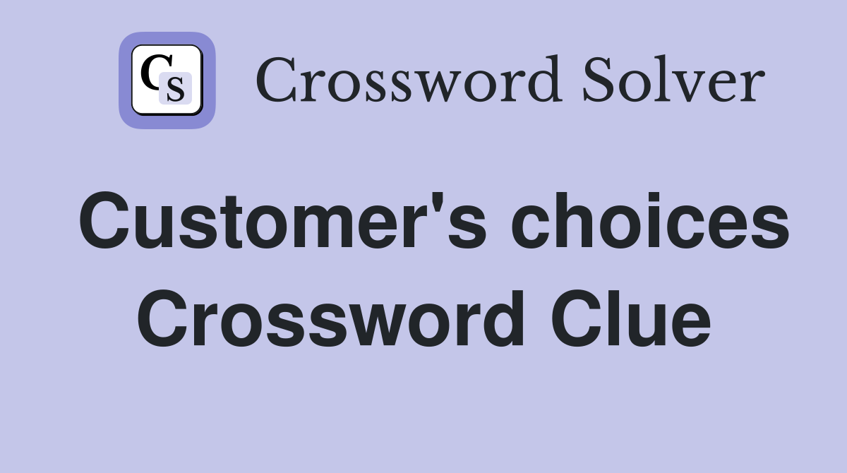 Customer's choices Crossword Clue