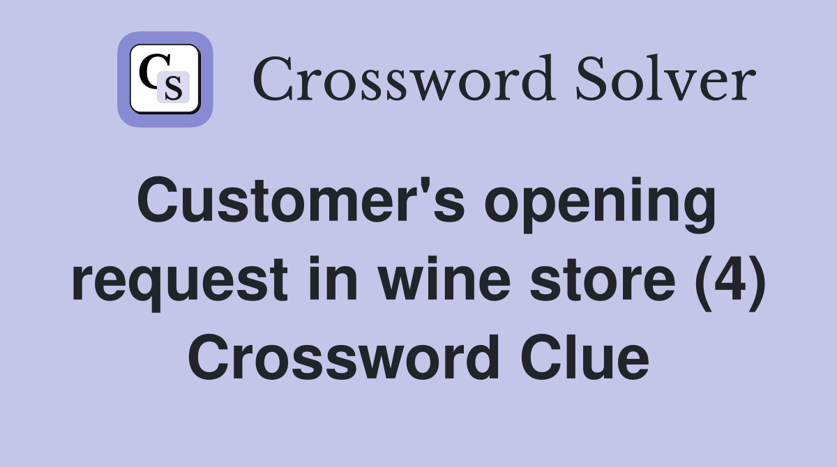 Customer's opening request in wine store (4) Crossword Clue