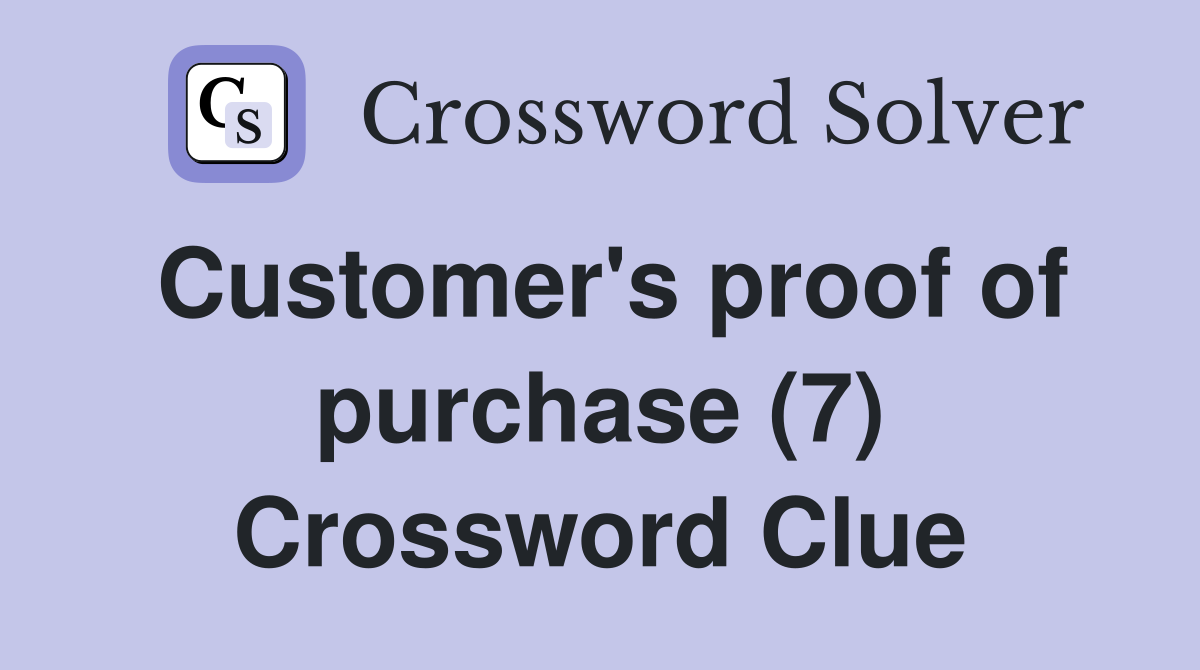 Customer's proof of purchase (7) Crossword Clue