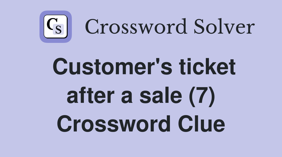 Customer's ticket after a sale (7) Crossword Clue