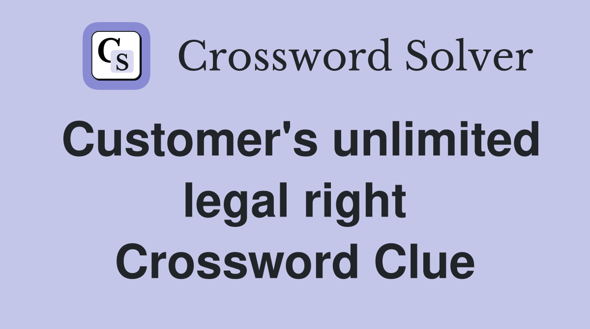 Customer's unlimited legal right Crossword Clue