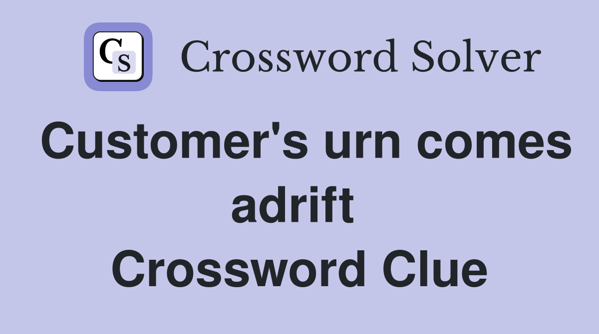 Customer's urn comes adrift  Crossword Clue