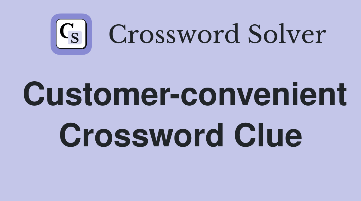 Customer-convenient Crossword Clue