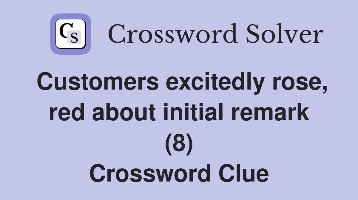 Customers excitedly rose, red about initial remark (8) Crossword Clue