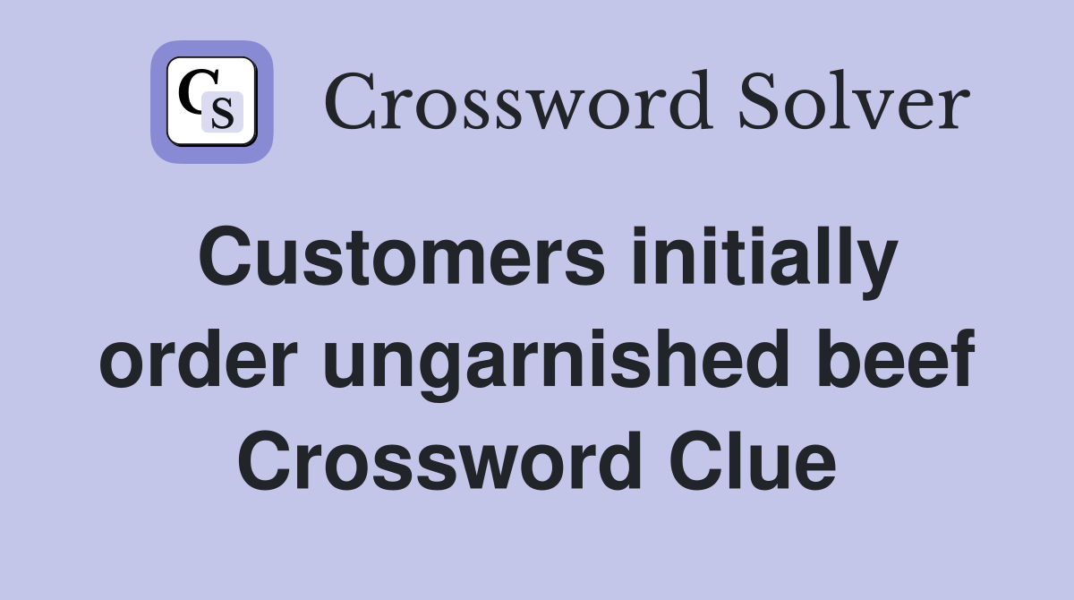 Customers initially order ungarnished beef Crossword Clue