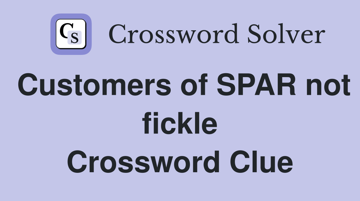 Customers of SPAR not fickle Crossword Clue